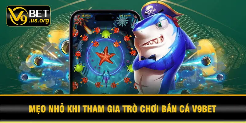 Mẹo nhỏ khi tham gia trò chơi Bắn Cá V9BET