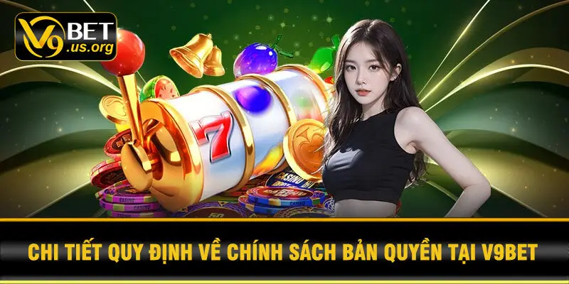 Chi Tiết Quy Định Về Chính Sách Bản Quyền Tại V9BET