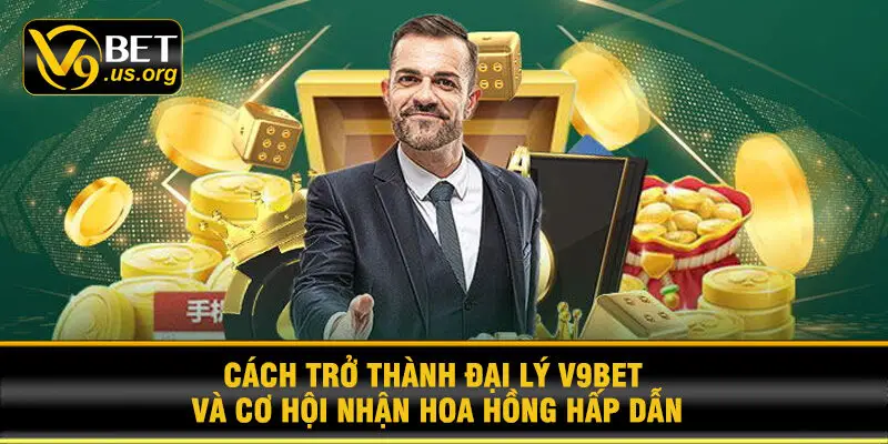 Cách trở thành đại lý V9BET và cơ hội nhận hoa hồng hấp dẫn