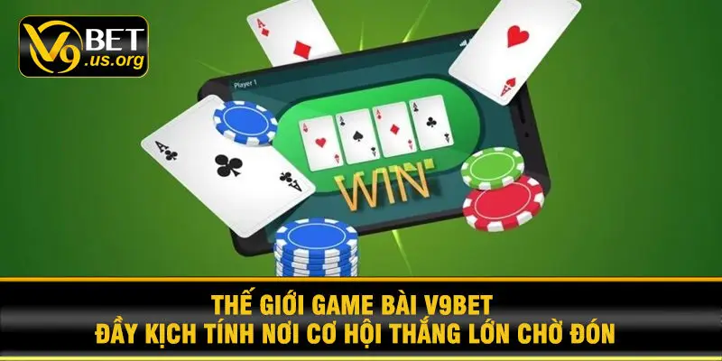 Thế giới game bài V9BET đầy kịch tính nơi cơ hội thắng lớn chờ đón