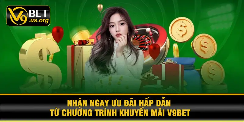 Nhận ngay ưu đãi hấp dẫn từ chương trình khuyến mãi V9BET