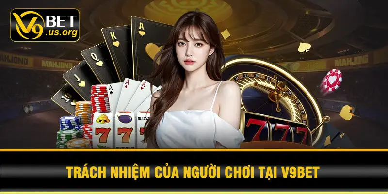 Trách Nhiệm Của Người Chơi Tại V9BET