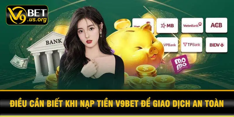 Điều cần biết khi nạp tiền V9BET để giao dịch an toàn