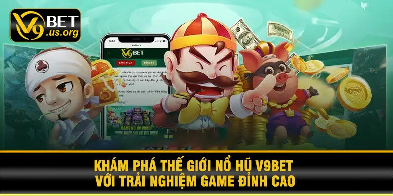 Khám phá thế giới nổ hũ V9BET với trải nghiệm game đỉnh cao
