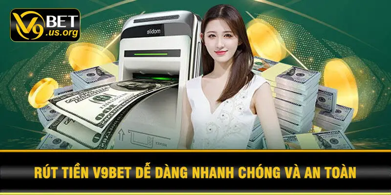 Rút Tiền V9BET Dễ Dàng Nhanh Chóng Và An Toàn