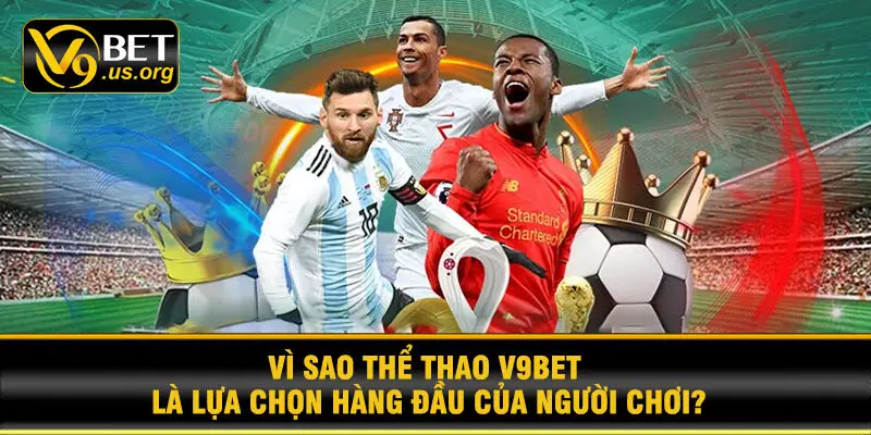 Vì sao thể thao V9BET là lựa chọn hàng đầu của người chơi?